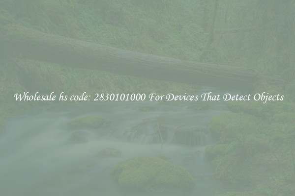 Wholesale hs code: 2830101000 For Devices That Detect Objects