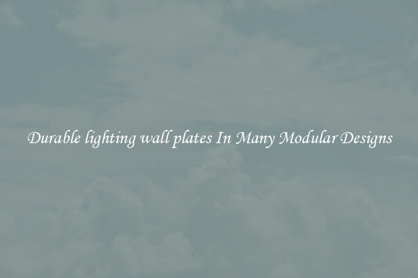 Durable lighting wall plates In Many Modular Designs