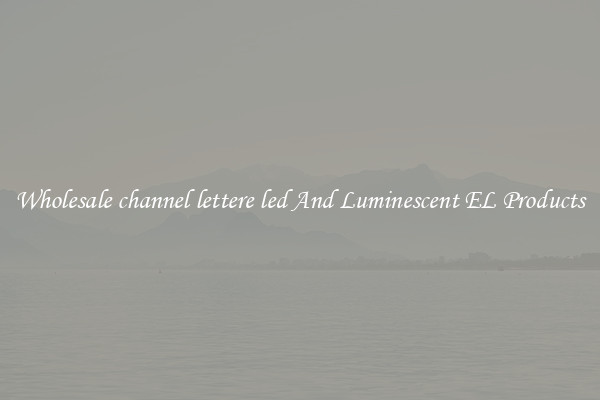 Wholesale channel lettere led And Luminescent EL Products
