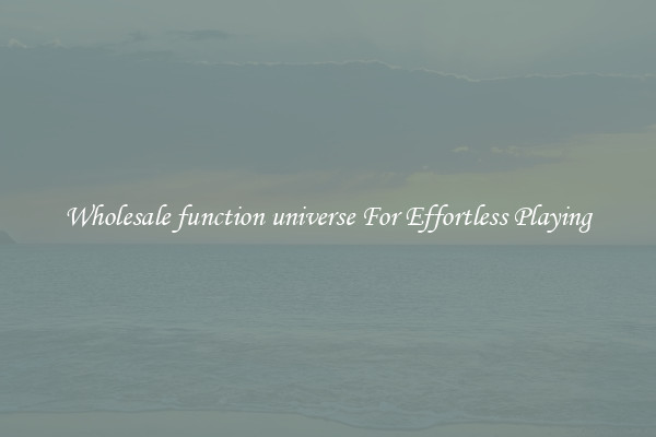 Wholesale function universe For Effortless Playing