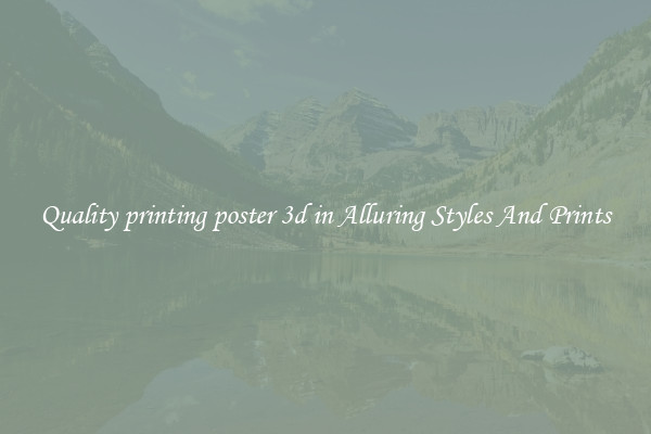 Quality printing poster 3d in Alluring Styles And Prints