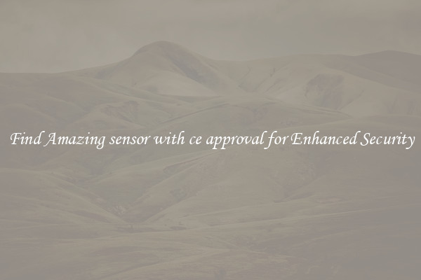 Find Amazing sensor with ce approval for Enhanced Security