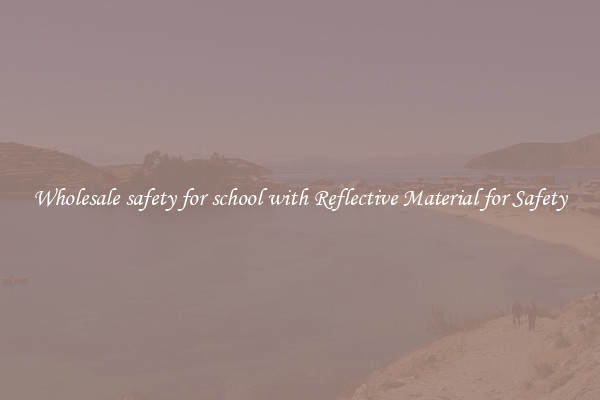 Wholesale safety for school with Reflective Material for Safety