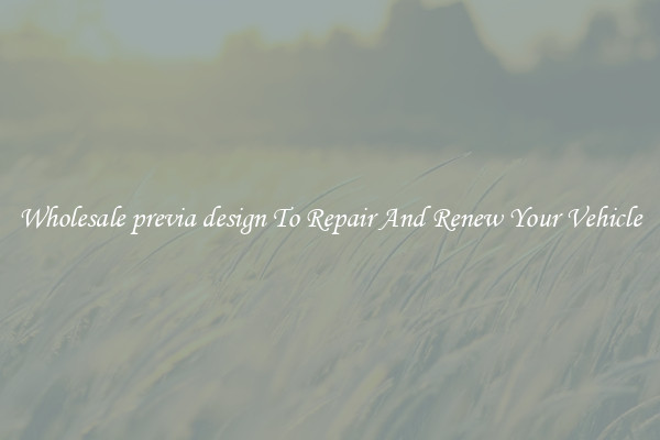 Wholesale previa design To Repair And Renew Your Vehicle
