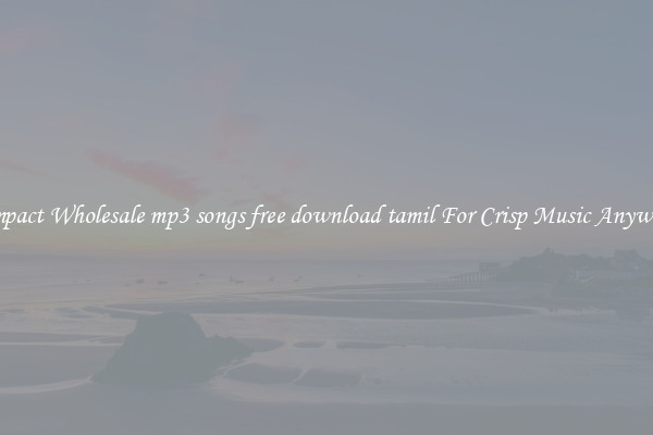 Compact Wholesale mp3 songs free download tamil For Crisp Music Anywhere