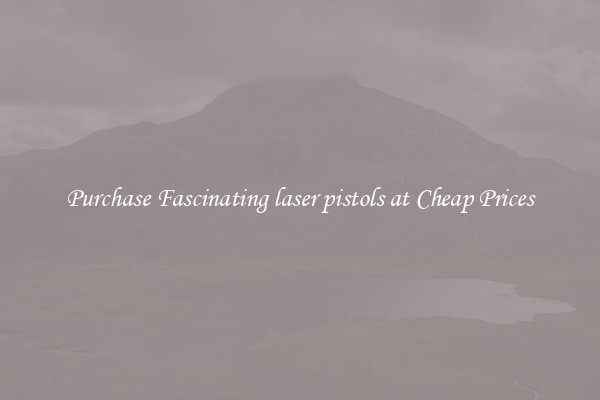 Purchase Fascinating laser pistols at Cheap Prices