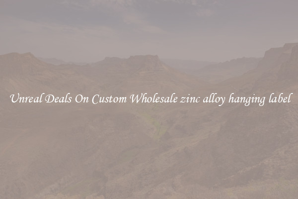 Unreal Deals On Custom Wholesale zinc alloy hanging label