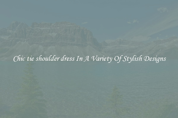 Chic tie shoulder dress In A Variety Of Stylish Designs