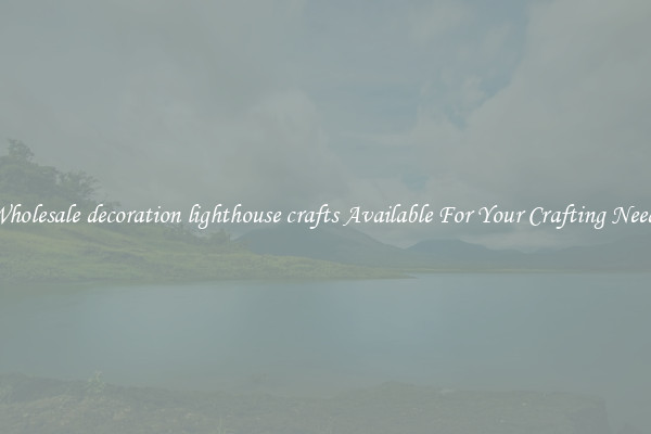 Wholesale decoration lighthouse crafts Available For Your Crafting Needs