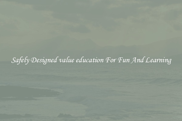 Safely Designed value education For Fun And Learning