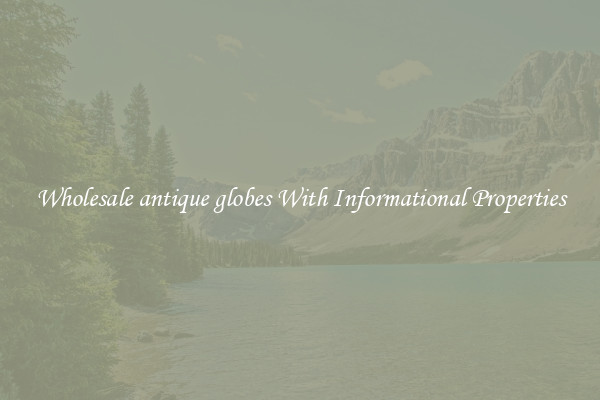 Wholesale antique globes With Informational Properties