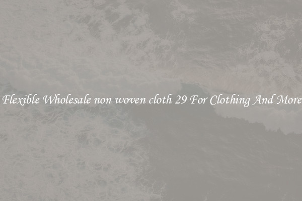 Flexible Wholesale non woven cloth 29 For Clothing And More