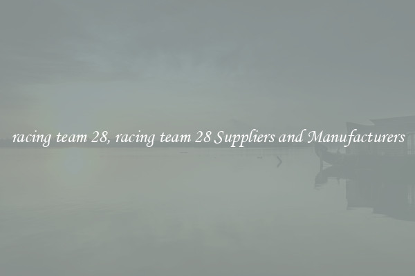 racing team 28, racing team 28 Suppliers and Manufacturers