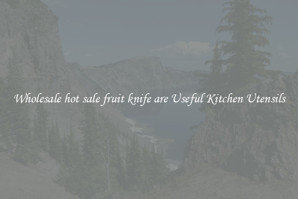 Wholesale hot sale fruit knife are Useful Kitchen Utensils