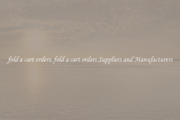 fold a cart orders, fold a cart orders Suppliers and Manufacturers