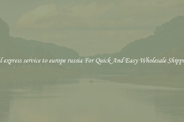 dhl express service to europe russia For Quick And Easy Wholesale Shipping