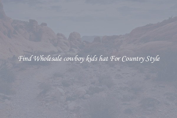 Find Wholesale cowboy kids hat For Country Style