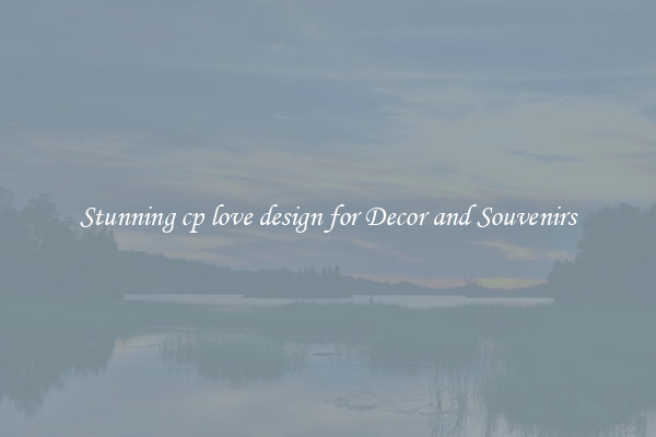 Stunning cp love design for Decor and Souvenirs
