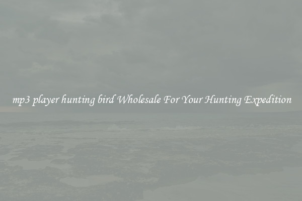 mp3 player hunting bird Wholesale For Your Hunting Expedition