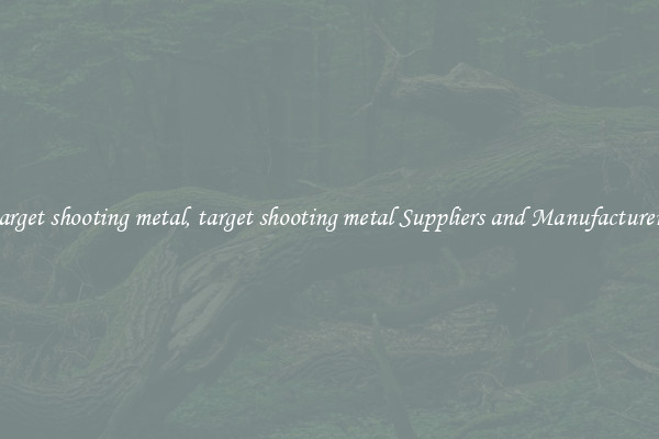 target shooting metal, target shooting metal Suppliers and Manufacturers