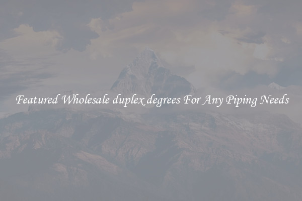 Featured Wholesale duplex degrees For Any Piping Needs