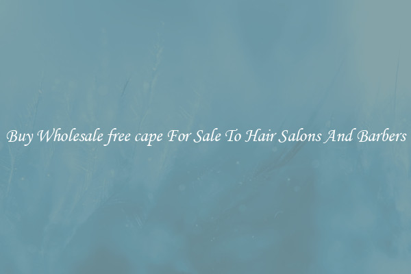 Buy Wholesale free cape For Sale To Hair Salons And Barbers