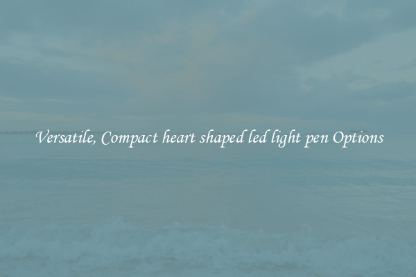 Versatile, Compact heart shaped led light pen Options