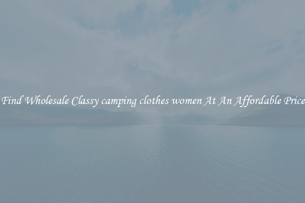 Find Wholesale Classy camping clothes women At An Affordable Price