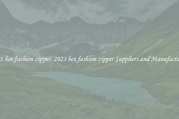 2023 hot fashion zipper, 2023 hot fashion zipper Suppliers and Manufacturers