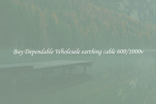 Buy Dependable Wholesale earthing cable 600/1000v