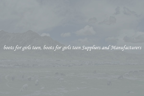 boots for girls teen, boots for girls teen Suppliers and Manufacturers