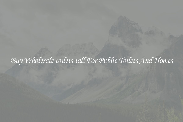 Buy Wholesale toilets tall For Public Toilets And Homes