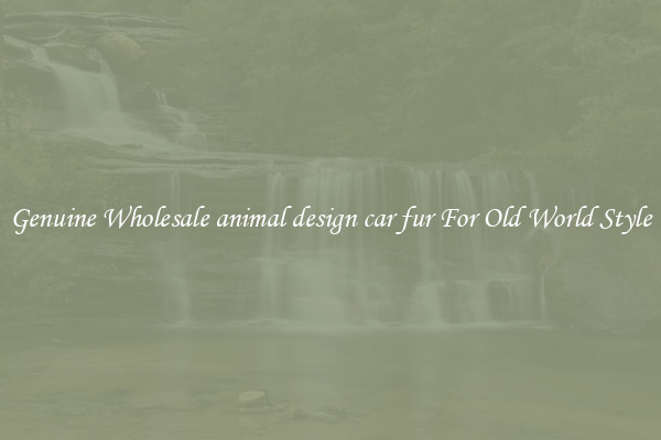 Genuine Wholesale animal design car fur For Old World Style