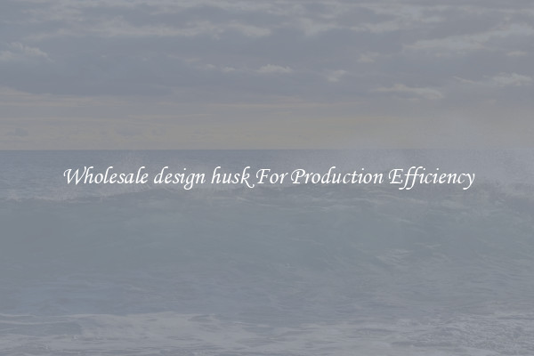 Wholesale design husk For Production Efficiency
