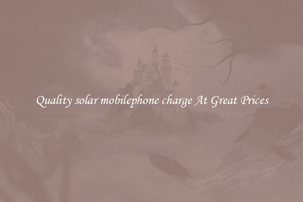 Quality solar mobilephone charge At Great Prices
