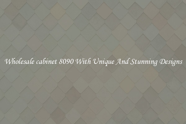 Wholesale cabinet 8090 With Unique And Stunning Designs