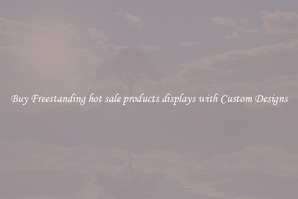 Buy Freestanding hot sale products displays with Custom Designs