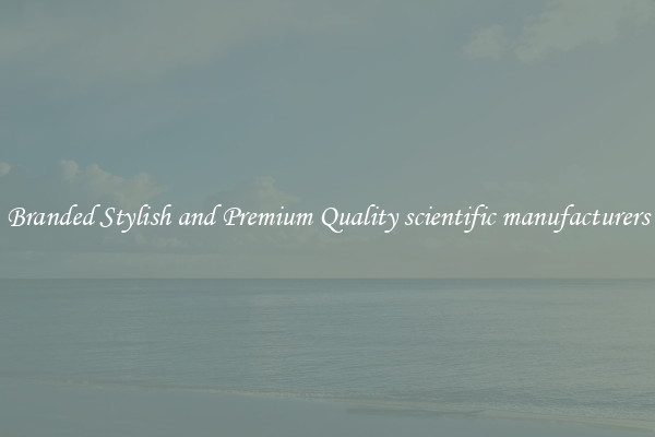 Branded Stylish and Premium Quality scientific manufacturers