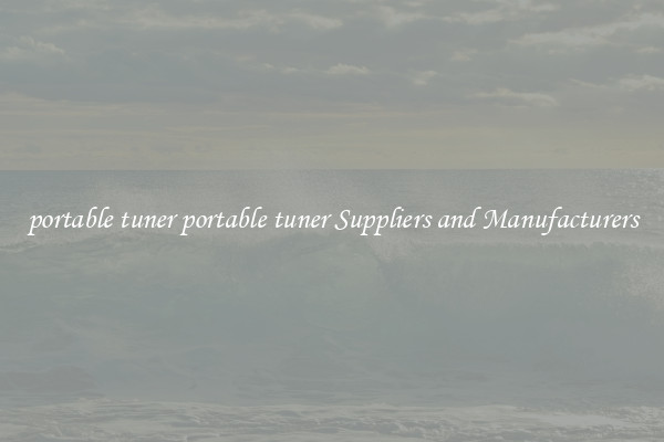 portable tuner portable tuner Suppliers and Manufacturers