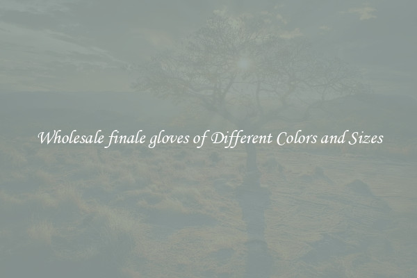 Wholesale finale gloves of Different Colors and Sizes