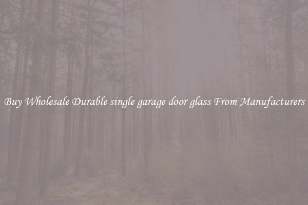 Buy Wholesale Durable single garage door glass From Manufacturers