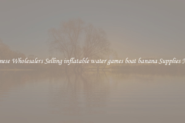 Chinese Wholesalers Selling inflatable water games boat banana Supplies Now