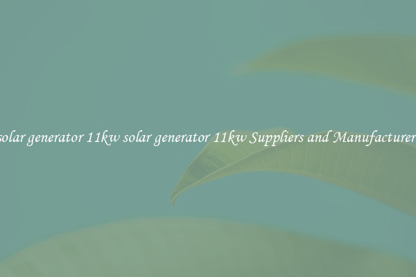 solar generator 11kw solar generator 11kw Suppliers and Manufacturers