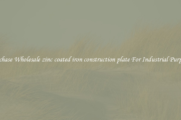 Purchase Wholesale zinc coated iron construction plate For Industrial Purposes