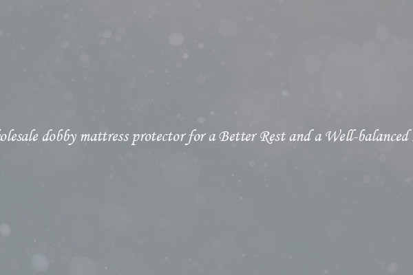 Wholesale dobby mattress protector for a Better Rest and a Well-balanced Life