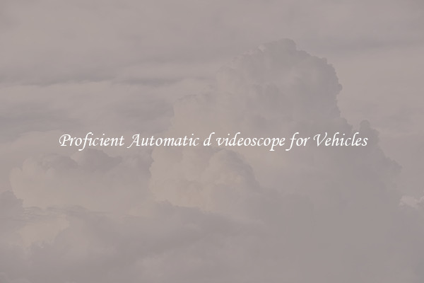 Proficient Automatic d videoscope for Vehicles