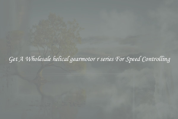 Get A Wholesale helical gearmotor r series For Speed Controlling