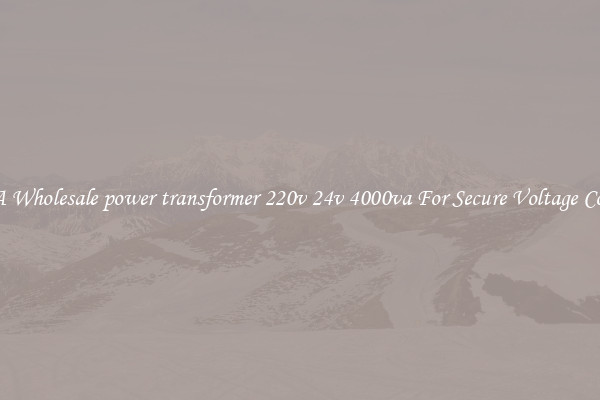Get A Wholesale power transformer 220v 24v 4000va For Secure Voltage Control