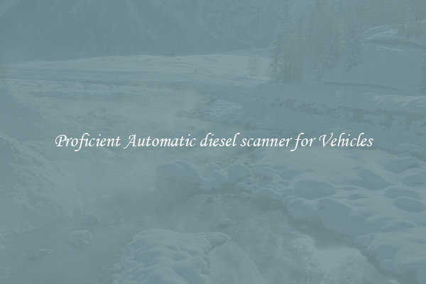Proficient Automatic diesel scanner for Vehicles