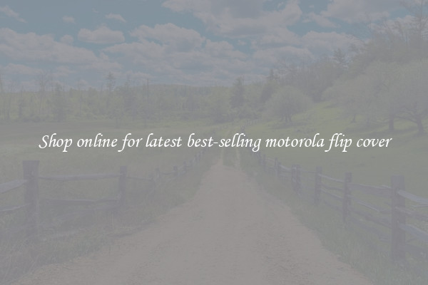 Shop online for latest best-selling motorola flip cover